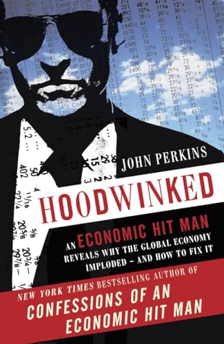 Hoodwinked: An Economic Hit Man Reveals Why the Global Economy IMPLODED -- and How to Fix It (John Perkins Economic Hitman Series) von CROWN